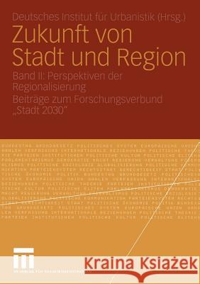 Zukunft Von Stadt Und Region: Band II: Perspektiven Der Regionalisierung Beiträge Zum Forschungsverbund 
