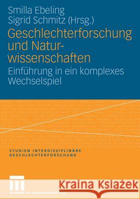 Geschlechterforschung Und Naturwissenschaften: Einführung in Ein Komplexes Wechselspiel Ebeling, Kirsten Smilla 9783531149127 VS Verlag