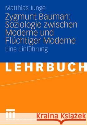 Zygmunt Bauman: Soziologie Zwischen Moderne Und Flüchtiger Moderne: Eine Einführung Junge, Matthias 9783531149202 Vs Verlag Fur Sozialwissenschaften