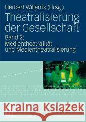 Theatralisierung Der Gesellschaft: Band 2: Medientheatralität Und Medientheatralisierung Willems, Herbert 9783531149219