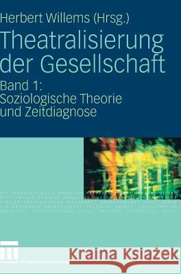 Theatralisierung Der Gesellschaft: Band 1: Soziologische Theorie Und Zeitdiagnose Willems, Herbert   9783531149226