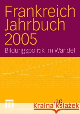 Frankreich Jahrbuch 2005: Bildungspolitik im Wandel dfi - Deutsch-Französisches Institut 9783531149233