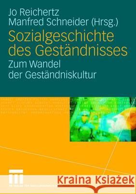 Sozialgeschichte Des Geständnisses: Zum Wandel Der Geständniskultur Reichertz, Jo 9783531149325