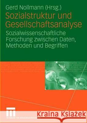 Sozialstruktur Und Gesellschaftsanalyse: Sozialwissenschaftliche Forschung Zwischen Daten, Methoden Und Begriffen Nollmann, Gerd 9783531149356