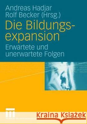 Die Bildungsexpansion: Erwartete und unerwartete Folgen Andreas Hadjar, Rolf Becker 9783531149387