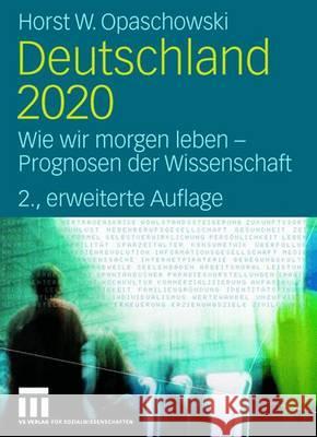 Deutschland 2020: Wie Wir Morgen Leben - Prognosen Der Wissenschaft Opaschowski, Horst W. 9783531149400 VS Verlag