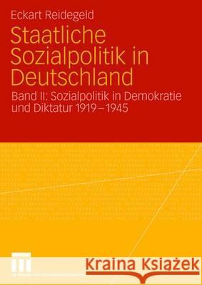 Staatliche Sozialpolitik in Deutschland: Band II: Sozialpolitik in Demokratie Und Diktatur 1919 - 1945 Eckart Reidegeld 9783531149431 Vs Verlag Fur Sozialwissenschaften