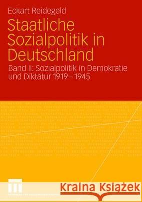 Staatliche Sozialpolitik in Deutschland: Band II: Sozialpolitik in Demokratie Und Diktatur 1919 - 1945 Eckart Reidegeld 9783531149431