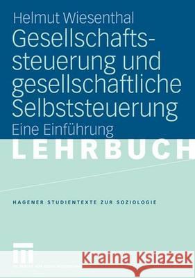 Gesellschaftssteuerung Und Gesellschaftliche Selbststeuerung: Eine Einführung Wiesenthal, Helmut 9783531149523 Vs Verlag Fur Sozialwissenschaften