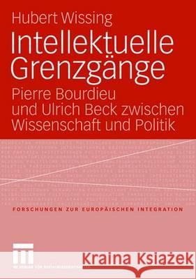 Intellektuelle Grenzgänge: Pierre Bourdieu Und Ulrich Beck Zwischen Wissenschaft Und Politik Hubert Wissing 9783531149608 Vs Verlag Fur Sozialwissenschaften