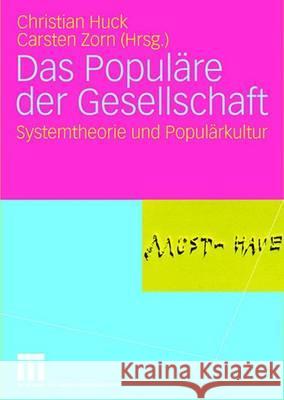 Das Populäre Der Gesellschaft: Systemtheorie Und Populärkultur Huck, Christian 9783531149752