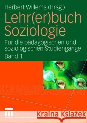 Lehr(er)Buch Soziologie: Für Die Pädagogischen Und Soziologischen Studiengänge (Band 1) Willems, Herbert 9783531149776