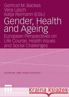 Gender, Health and Ageing: European Perspectives on Life Course, Health Issues and Social Challenges Gertrud M. Backes Vera Lasch Katja Reimann 9783531149806