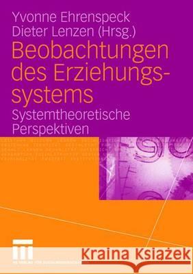 Beobachtungen Des Erziehungssystems: Systemtheoretische Perspektiven Ehrenspeck, Yvonne 9783531149929 Vs Verlag Fur Sozialwissenschaften