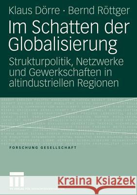 Im Schatten Der Globalisierung: Strukturpolitik, Netzwerke Und Gewerkschaften in Altindustriellen Regionen Beese, Birgit 9783531149950 Vs Verlag Fur Sozialwissenschaften