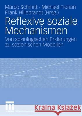 Reflexive Soziale Mechanismen: Von Soziologischen Erklärungen Zu Sozionischen Modellen Schmitt, Marco 9783531150062