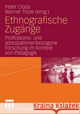 Ethnografische Zugänge: Professions- Und Adressatinnenbezogene Forschung Im Kontext Von Pädagogik Cloos, Peter 9783531150130