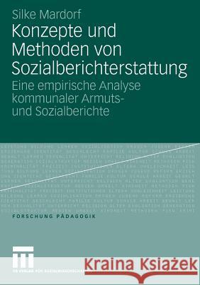 Konzepte Und Methoden Von Sozialberichterstattung: Eine Empirische Analyse Kommunaler Armuts- Und Sozialberichte Mardorf, Silke 9783531150284 VS Verlag