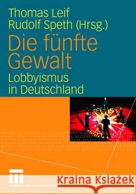 Die Fünfte Gewalt: Lobbyismus in Deutschland Leif, Thomas 9783531150338