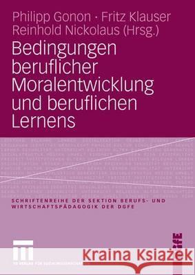 Bedingungen Beruflicher Moralentwicklung Und Beruflichen Lernens Gonon, Philipp 9783531150369