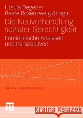 Die Neuverhandlung Sozialer Gerechtigkeit: Feministische Analysen Und Perspektiven Degener, Ursula 9783531150550 Vs Verlag Fur Sozialwissenschaften