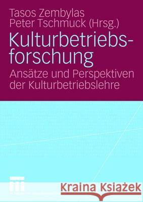 Kulturbetriebsforschung: Ansätze Und Perspektiven Der Kulturbetriebslehre Zembylas, Tasos 9783531150635 Vs Verlag Fur Sozialwissenschaften