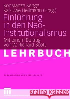 Einführung in Den Neo-Institutionalismus: Mit Einem Beitrag Von W. Richard Scott Senge, Konstanze 9783531150703