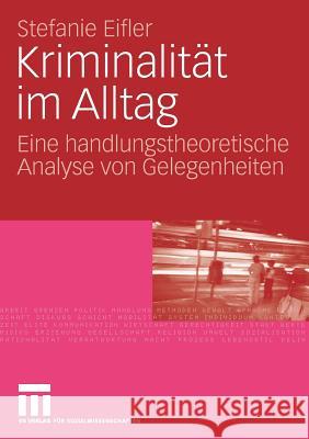 Kriminalität Im Alltag: Eine Handlungstheoretische Analyse Von Gelegenheiten Eifler, Stefanie 9783531150710 VS Verlag