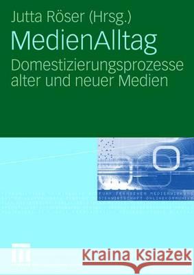 Medienalltag: Domestizierungsprozesse Alter Und Neuer Medien Jutta R Jutta Roser 9783531150741