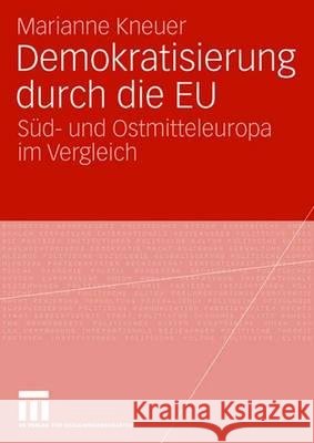 Demokratisierung Durch Die Eu: Süd- Und Ostmitteleuropa Im Vergleich Kneuser, Marianne 9783531150772 Vs Verlag Fur Sozialwissenschaften