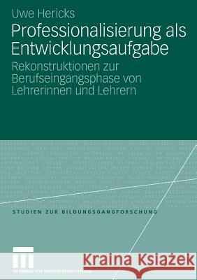 Professionalisierung ALS Entwicklungsaufgabe: Rekonstruktionen Zur Berufseingangsphase Von Lehrerinnen Und Lehrern Hericks, Uwe   9783531150802