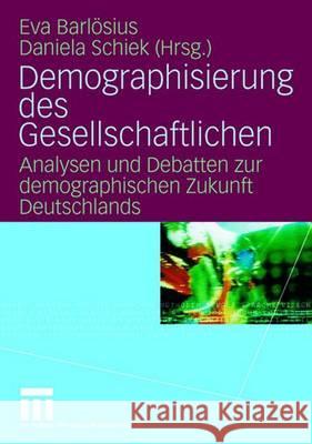 Demographisierung Des Gesellschaftlichen: Analysen Und Debatten Zur Demographischen Zukunft Deutschlands Barlösius, Eva 9783531150949