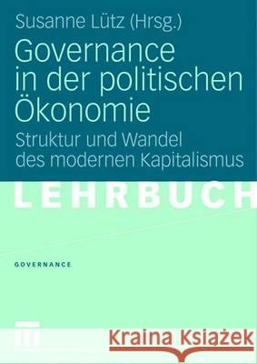 Governance in der politischen Ökonomie: Struktur und Wandel des modernen Kapitalismus Susanne Lütz 9783531151113 Springer Fachmedien Wiesbaden