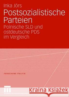 Postsozialistische Parteien: Polnische Sld Und Ostdeutsche Pds Im Vergleich Jörs, Inka 9783531151199 Vs Verlag Fur Sozialwissenschaften