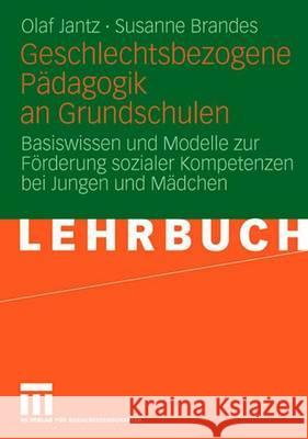 Geschlechtsbezogene Pädagogik and Grundschulen: Basiswissen Und Modelle Zur Förderung Sozialer Kompetenzen Bei Jungen Und Mädchen Jantz, Olaf 9783531151540