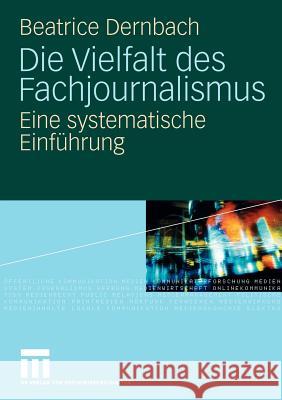 Die Vielfalt Des Fachjournalismus: Eine Systematische Einführung Dernbach, Beatrice 9783531151588 VS Verlag