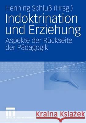 Indoktrination Und Erziehung: Aspekte Der Rückseite Der Pädagogik Schluß, Henning 9783531151694