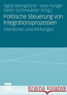 Politische Steuerung Von Integrationsprozessen: Intentionen Und Wirkungen Sigrid Baringhorst Uwe Hunger Karen Sc 9783531151731 Vs Verlag Fur Sozialwissenschaften