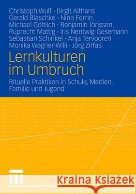 Lernkulturen Im Umbruch: Rituelle Praktiken in Schule, Medien, Familie Und Jugend Wulf, Christoph 9783531151755