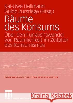 Räume Des Konsums: Über Den Funktionswandel Von Räumlichkeit Im Zeitalter Des Konsumismus Hellmann, Kai-Uwe 9783531152035 Vs Verlag Fur Sozialwissenschaften