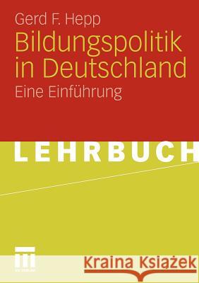 Bildungspolitik in Deutschland: Eine Einführung Hepp, Gerd F. 9783531152103 VS Verlag