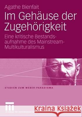 Im Gehäuse Der Zugehörigkeit: Eine Kritische Bestandsaufnahme Des Mainstream-Multikulturalismus Bienfait, Agathe 9783531152196