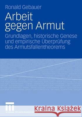Arbeit Gegen Armut: Grundlagen, Historische Genese Und Empirische Überprüfung Des Armutsfallentheorems Gebauer, Ronald 9783531152226
