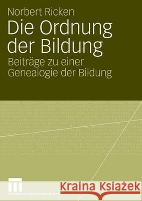 Die Ordnung Der Bildung: Beiträge Zu Einer Genealogie Der Bildung Ricken, Norbert 9783531152356