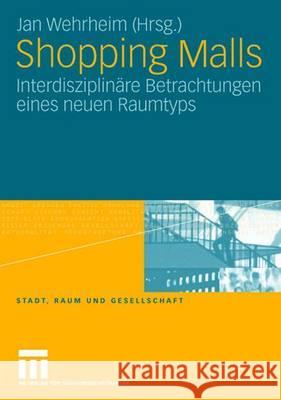 Shopping Malls: Interdisziplinäre Betrachtungen Eines Neuen Raumtyps Wehrheim, Jan 9783531152561 VS Verlag