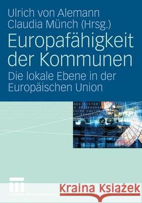 Europafähigkeit Der Kommunen: Die Lokale Ebene in Der Europäischen Union Alemann, Ulrich 9783531152622 VS Verlag