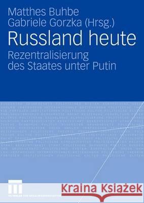 Russland Heute: Rezentralisierung Des Staates Unter Putin Buhbe, Matthes 9783531152691