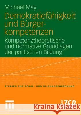 Demokratiefähigkeit Und Bürgerkompetenzen: Kompetenztheoretische Und Normative Grundlagen Der Politischen Bildung May, Michael 9783531152714 Vs Verlag Fur Sozialwissenschaften