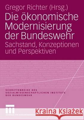 Die Ökonomische Modernisierung Der Bundeswehr: Sachstand, Konzeptionen Und Perspektiven Richter, Gregor 9783531152769 Vs Verlag Fur Sozialwissenschaften