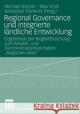 Regional Governance Und Integrierte Ländliche Entwicklung: Ergebnisse Der Begleitforschung Zum Modell- Und Demonstrationsvorhaben Regionen Aktiv Böcher, Michael 9783531152776 Vs Verlag F R Sozialwissenschaften